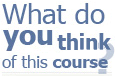 what do you think about this course?